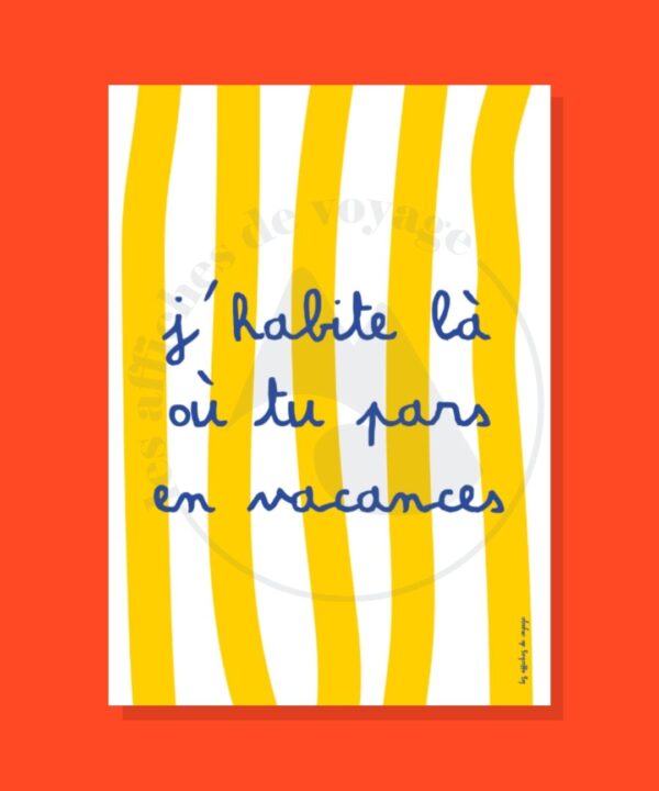 Affiche J'habite là où tu pars en vacances